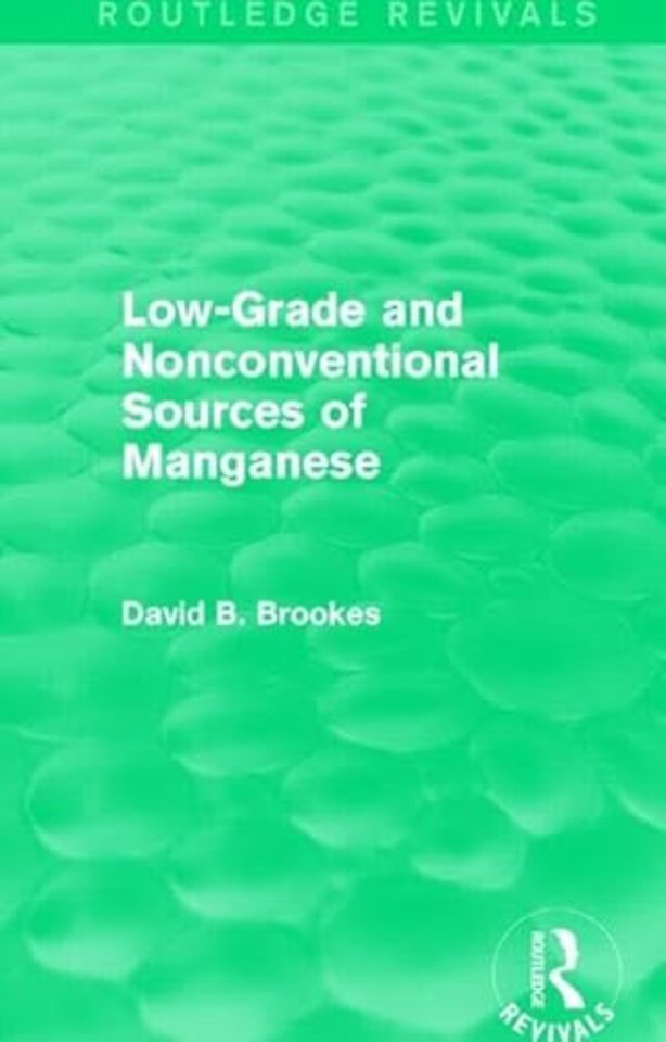 Low-Grade and Nonconventional Sources of Manganese (Routledge Revivals)