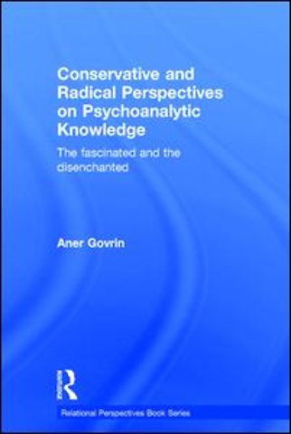 Conservative and Radical Perspectives on Psychoanalytic Knowledge