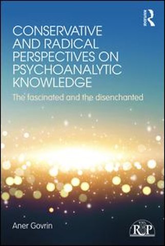 Conservative and Radical Perspectives on Psychoanalytic Knowledge