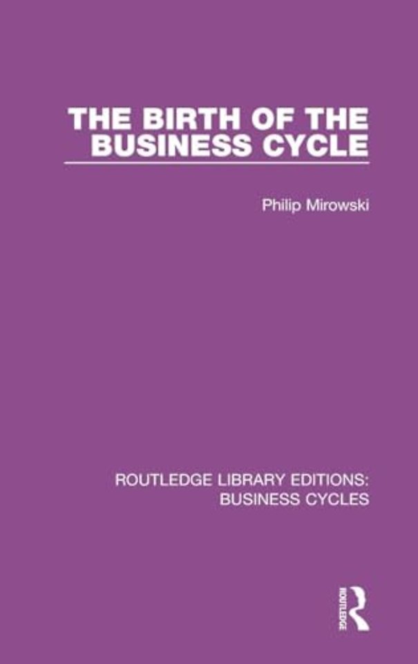 Birth of the Business Cycle (RLE: Business Cycles)