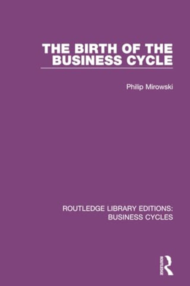 Birth of the Business Cycle (RLE: Business Cycles)