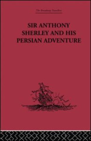 Sir Anthony Sherley and his Persian Adventure