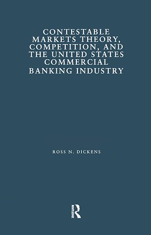 Contestable Markets Theory, Competition, and the United States Commercial Banking Industry