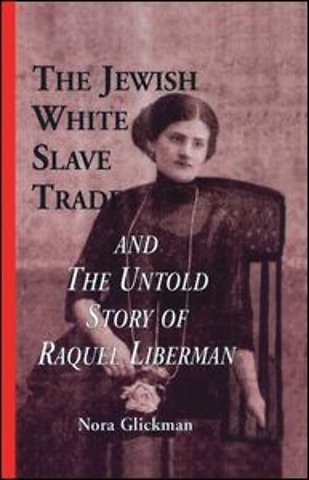 Jewish White Slave Trade and the Untold Story of Raquel Liberman