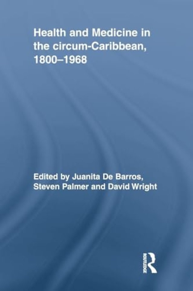Health and Medicine in the circum-Caribbean, 1800-1968