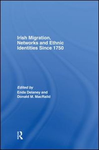 Irish Migration, Networks and Ethnic Identities since 1750