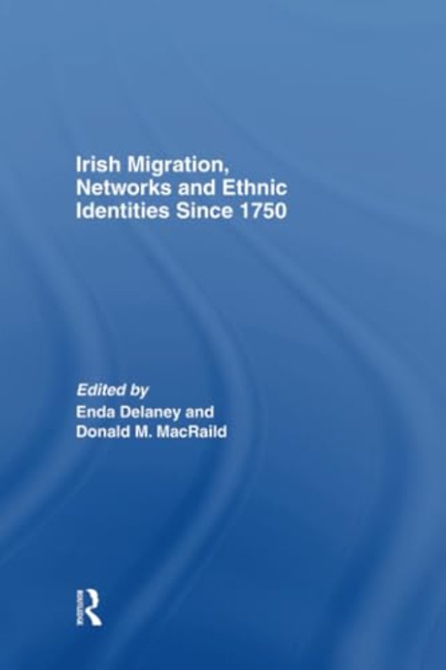 Irish Migration, Networks and Ethnic Identities since 1750