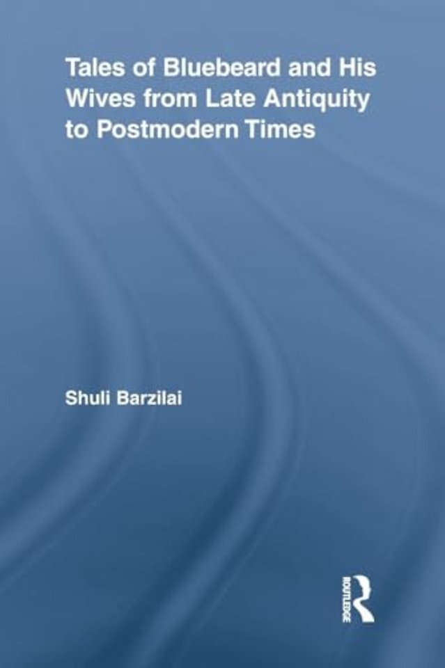 Tales of Bluebeard and His Wives from Late Antiquity to Postmodern Times