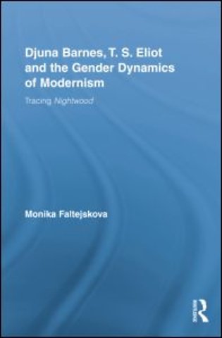 Djuna Barnes, T. S. Eliot and the Gender Dynamics of Modernism