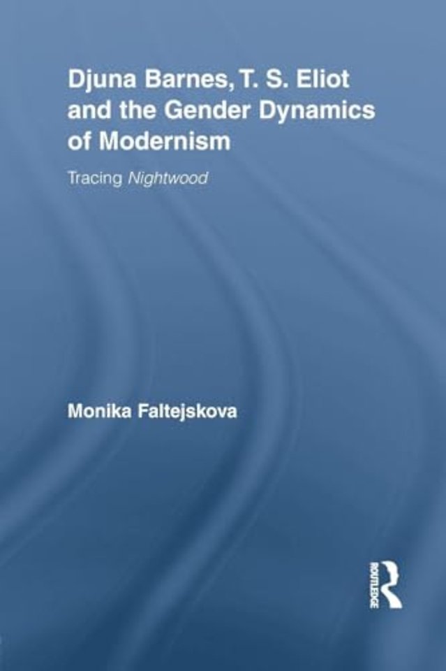 Djuna Barnes, T. S. Eliot and the Gender Dynamics of Modernism