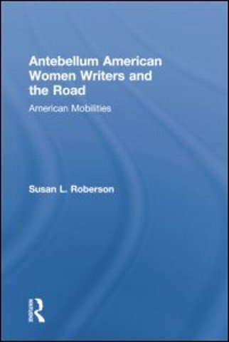 Antebellum American Women Writers and the Road