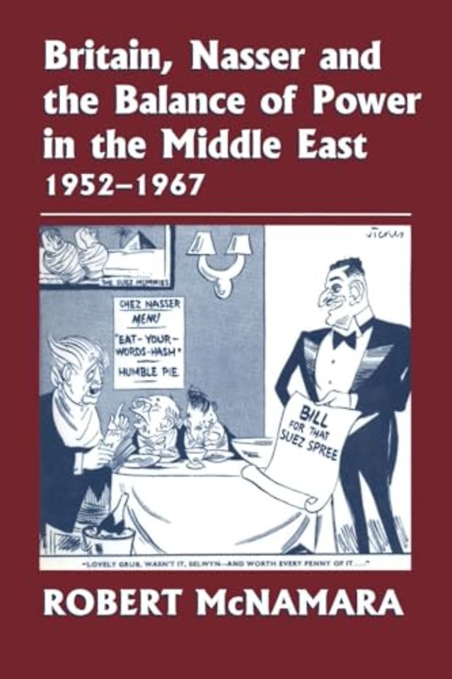Britain, Nasser and the Balance of Power in the Middle East, 1952-1977