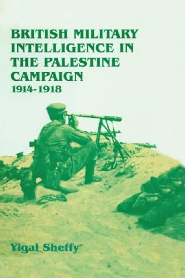 British Military Intelligence in the Palestine Campaign, 1914-1918