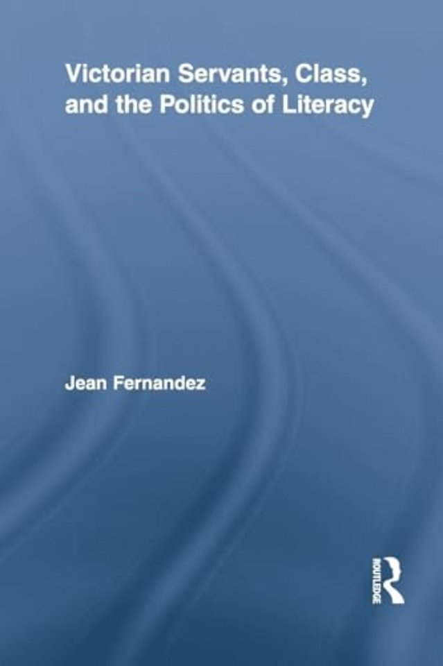 Victorian Servants, Class, and the Politics of Literacy