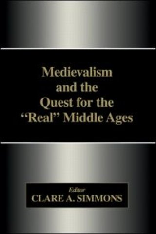 Medievalism and the Quest for the Real Middle Ages