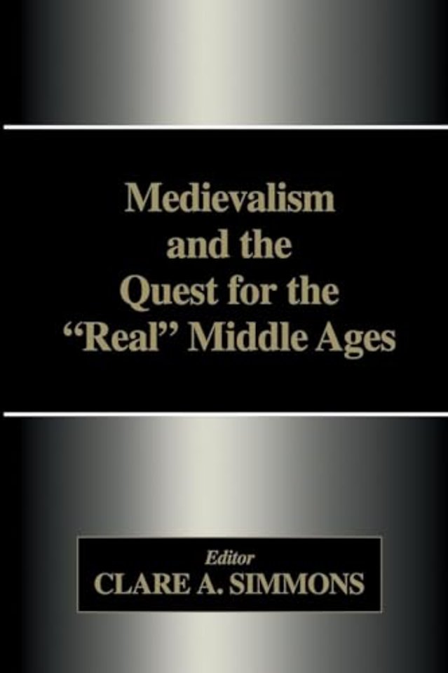 Medievalism and the Quest for the Real Middle Ages