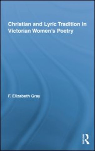 Christian and Lyric Tradition in Victorian Women’s Poetry