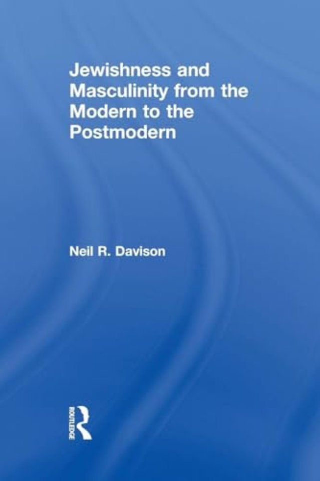 Jewishness and Masculinity from the Modern to the Postmodern