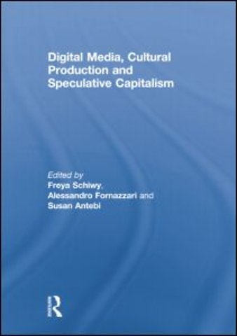Digital Media, Cultural Production and Speculative Capitalism