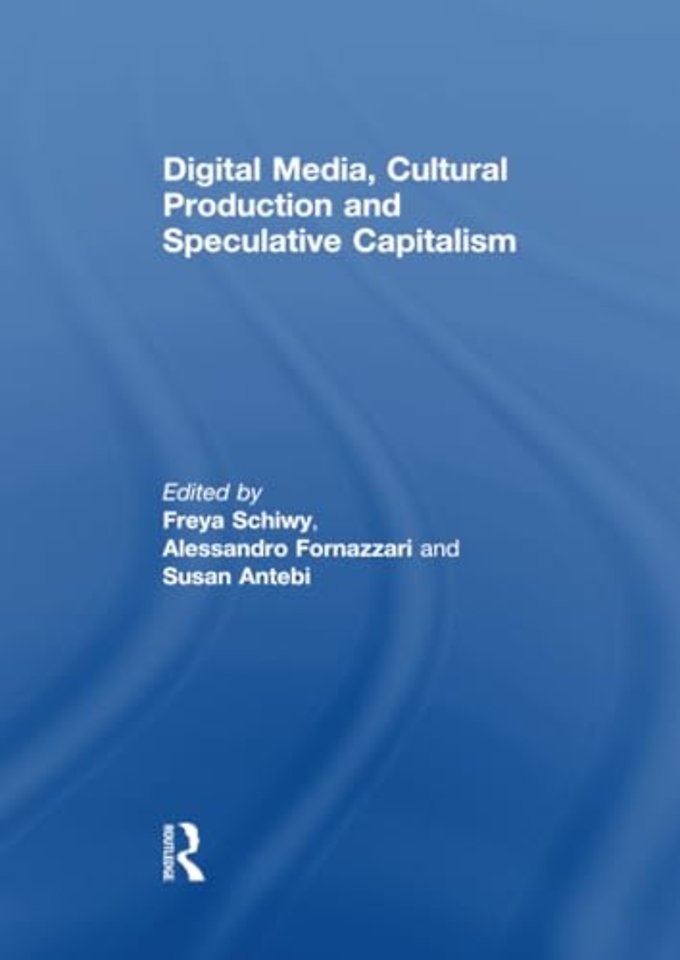 Digital Media, Cultural Production and Speculative Capitalism