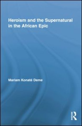 Heroism and the Supernatural in the African Epic