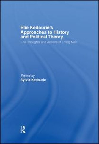 Elie Kedourie's Approaches to History and Political Theory