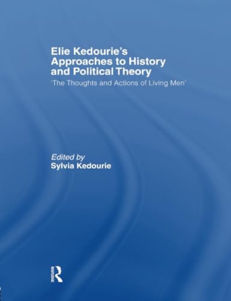 Elie Kedourie's Approaches to History and Political Theory