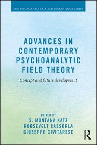 Advances in Contemporary Psychoanalytic Field Theory