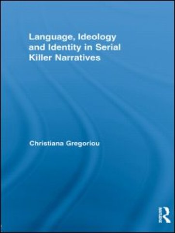 Language, Ideology and Identity in Serial Killer Narratives