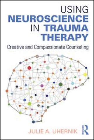 Using Neuroscience in Trauma Therapy