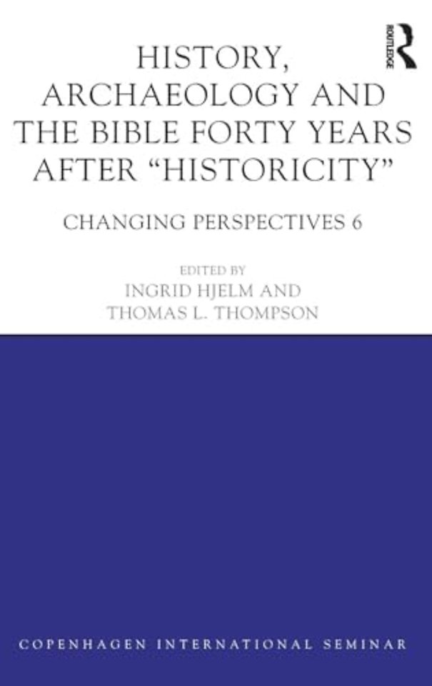 History, Archaeology and The Bible Forty Years After Historicity