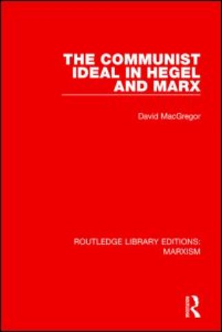 Communist Ideal in Hegel and Marx (RLE Marxism)