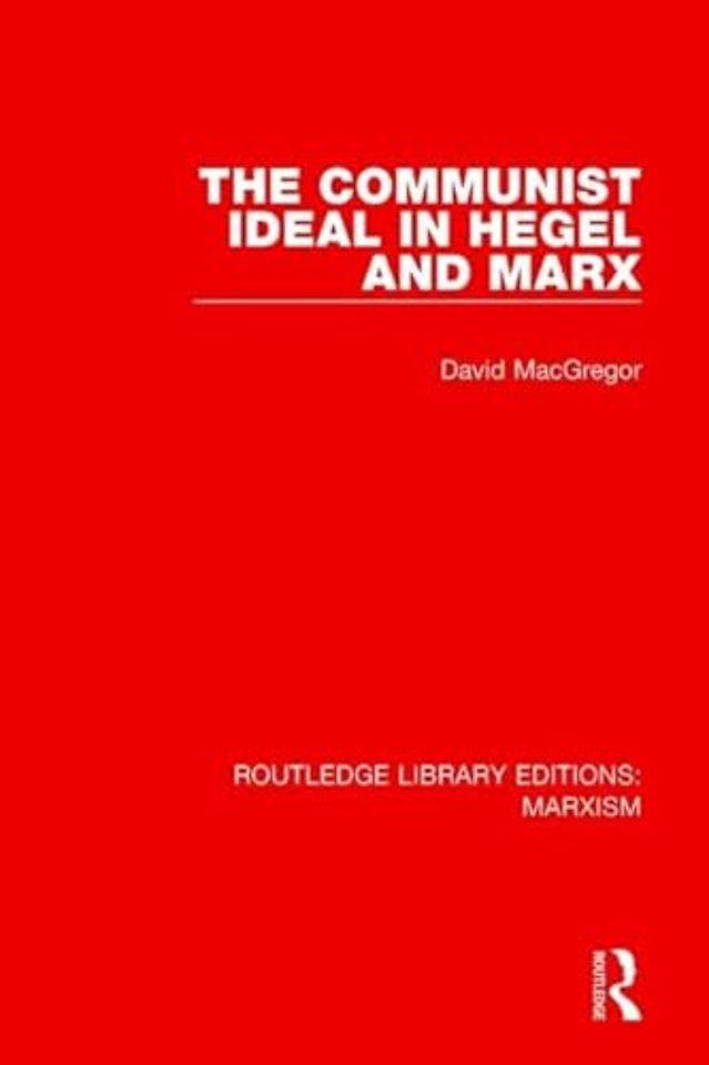 Communist Ideal in Hegel and Marx (RLE Marxism)