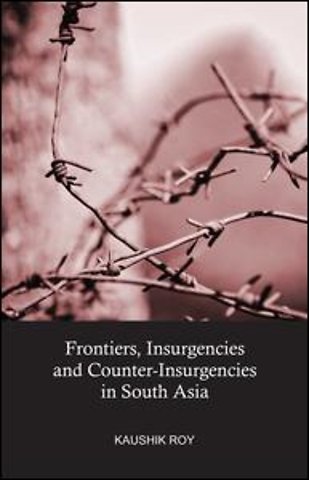 Frontiers, Insurgencies and Counter-Insurgencies in South Asia