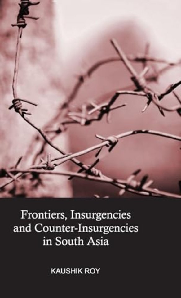 Frontiers, Insurgencies and Counter-Insurgencies in South Asia