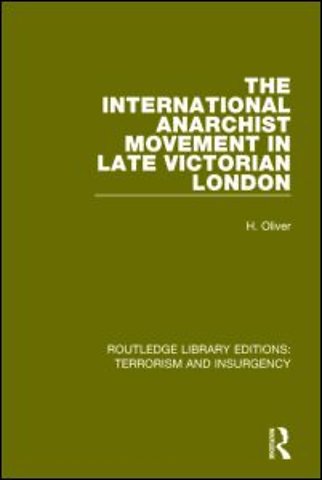 International Anarchist Movement in Late Victorian London (RLE: Terrorism & Insurgency)