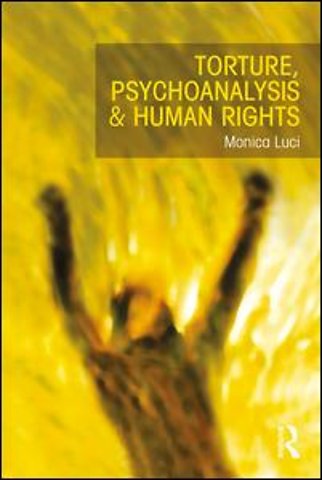 Torture, Psychoanalysis and Human Rights