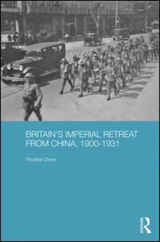 Britain's Imperial Retreat from China, 1900-1931