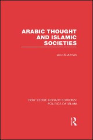 Arabic Thought and Islamic Societies (RLE Politics of Islam)