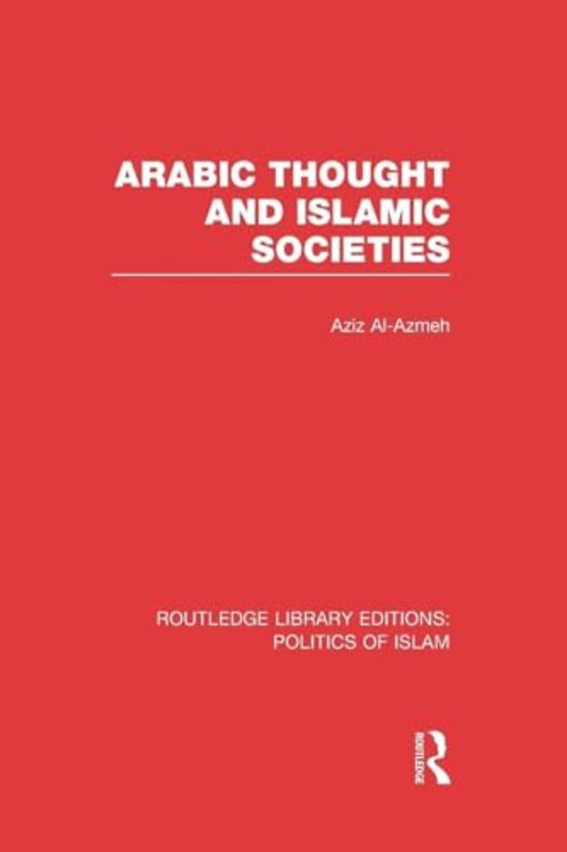Arabic Thought and Islamic Societies (RLE Politics of Islam)