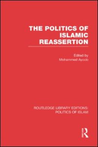 Politics of Islamic Reassertion (RLE Politics of Islam)