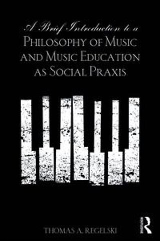 Brief Introduction to A Philosophy of Music and Music Education as Social Praxis
