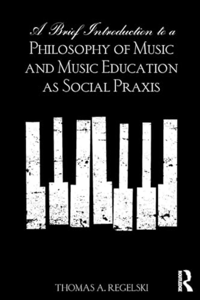 Brief Introduction to A Philosophy of Music and Music Education as Social Praxis