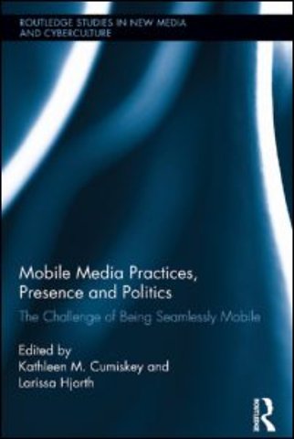 Mobile Media Practices, Presence and Politics