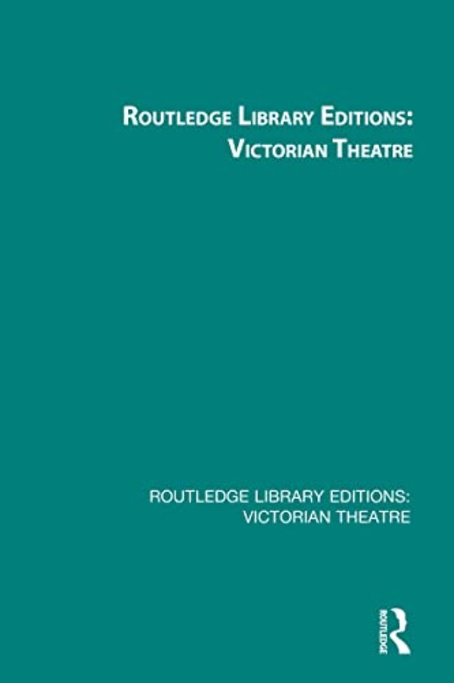 Routledge Library Editions: Victorian Theatre