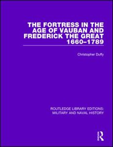 Fortress in the Age of Vauban and Frederick the Great 1660-1789