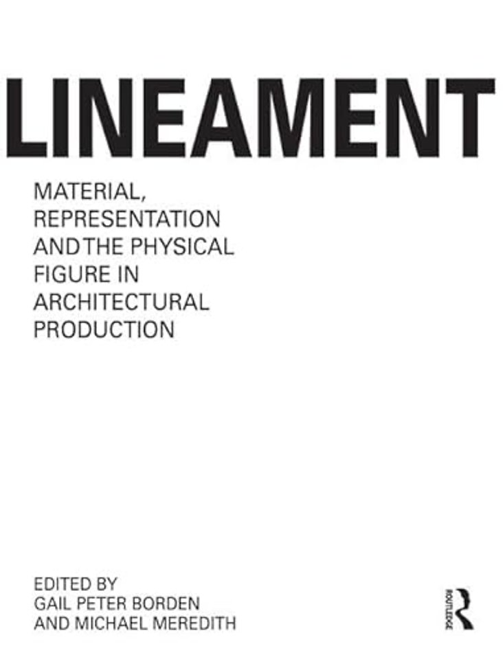 Lineament: Material, Representation and the Physical Figure in Architectural Production