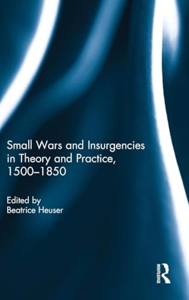 Small Wars and Insurgencies in Theory and Practice, 1500-1850