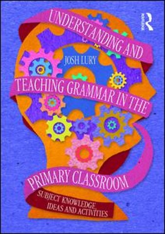 Understanding and Teaching Grammar in the Primary Classroom