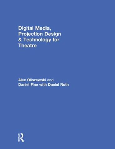 Digital Media, Projection Design, and Technology for Theatre